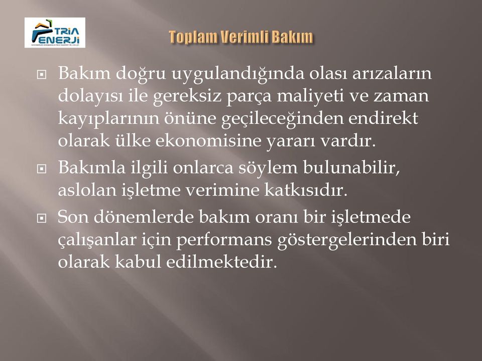 Bakımla ilgili onlarca söylem bulunabilir, aslolan işletme verimine katkısıdır.