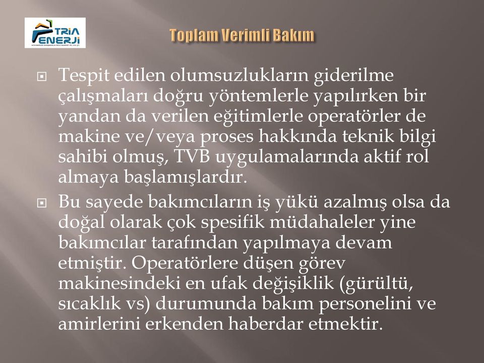 Bu sayede bakımcıların iş yükü azalmış olsa da doğal olarak çok spesifik müdahaleler yine bakımcılar tarafından yapılmaya devam