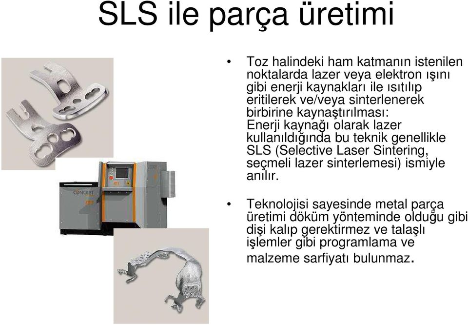 genellikle SLS (Selective Laser Sintering, seçmeli lazer sinterlemesi) ismiyle anılır.