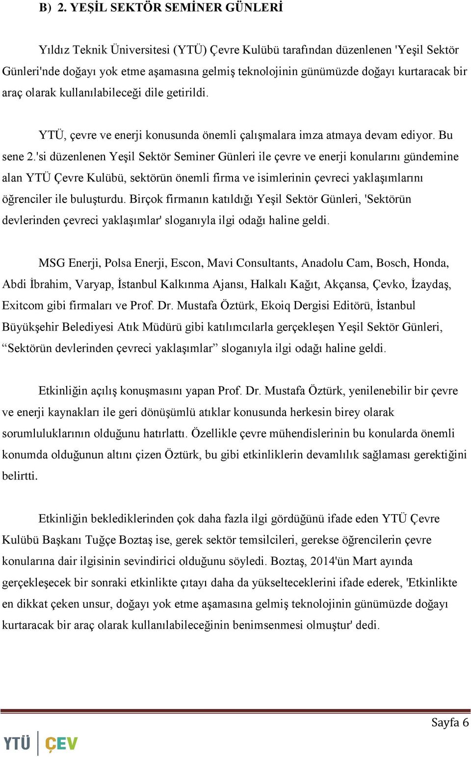 'si düzenlenen Yeşil Sektör Seminer Günleri ile çevre ve enerji konularını gündemine alan YTÜ Çevre Kulübü, sektörün önemli firma ve isimlerinin çevreci yaklaşımlarını öğrenciler ile buluşturdu.