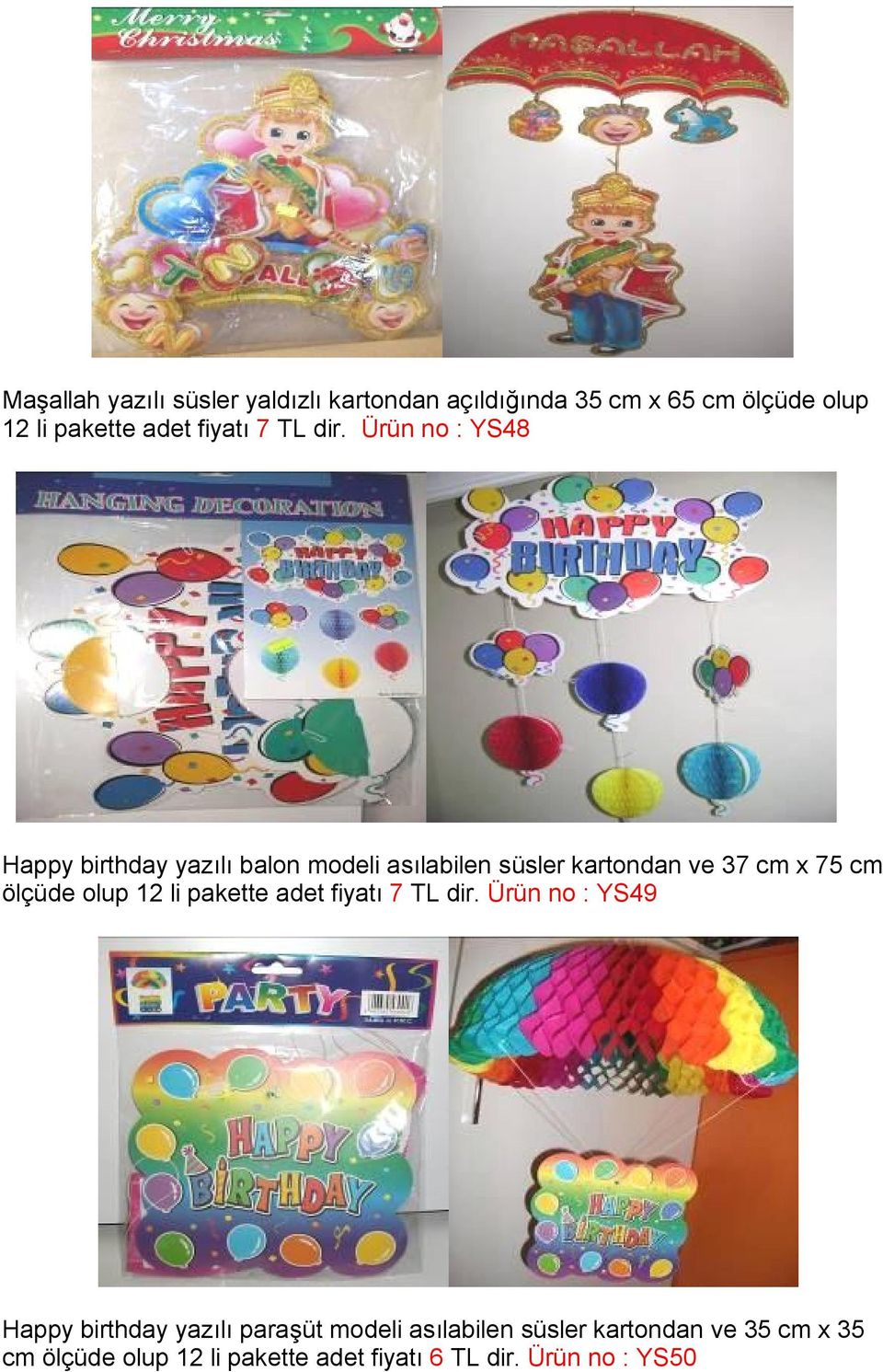 Ürün no : YS48 Happy birthday yazılı balon modeli asılabilen süsler kartondan ve 37 cm x 75 cm ölçüde