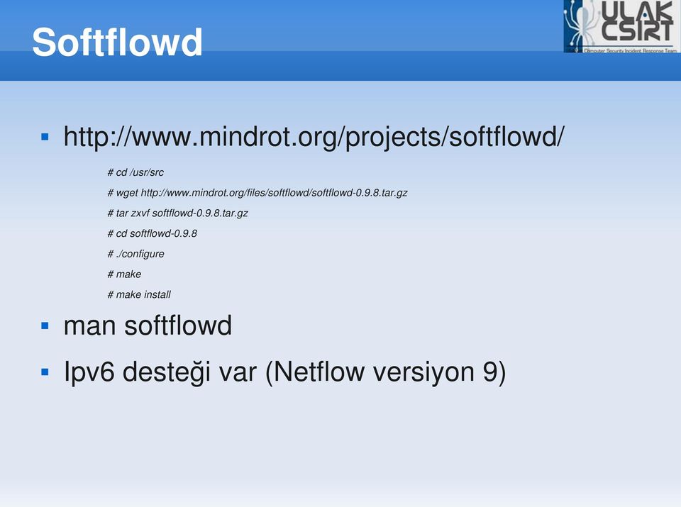 org/files/softflowd/softflowd 0.9.8.tar.gz # tar zxvf softflowd 0.9.8.tar.gz # cd softflowd 0.