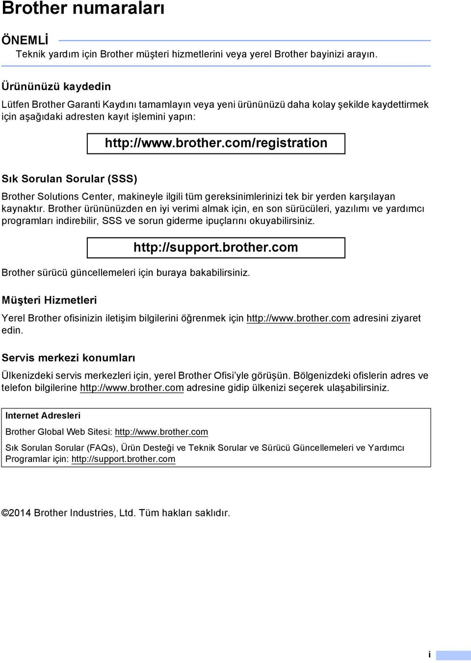 com/registration Sık Sorulan Sorular (SSS) Brother Solutions Center, makineyle ilgili tüm gereksinimlerinizi tek bir yerden karşılayan kaynaktır.