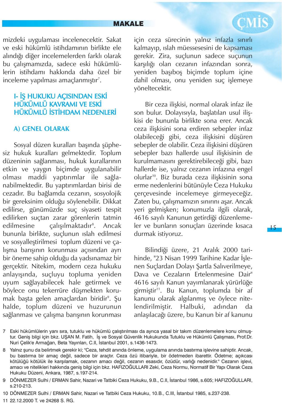 7. I- ÝÞ HUKUKU AÇISINDAN ESKÝ HÜKÜMLÜ KAVRAMI VE ESKÝ HÜKÜMLÜ ÝSTÝHDAM NEDENLERÝ A) GENEL OLARAK Sosyal düzen kurallarý baþýnda þüphesiz hukuk kurallarý gelmektedir.