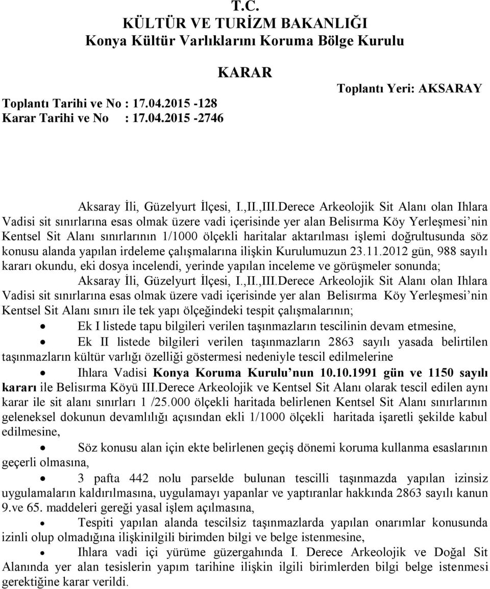 aktarılması işlemi doğrultusunda söz konusu alanda yapılan irdeleme çalışmalarına ilişkin Kurulumuzun 23.11.