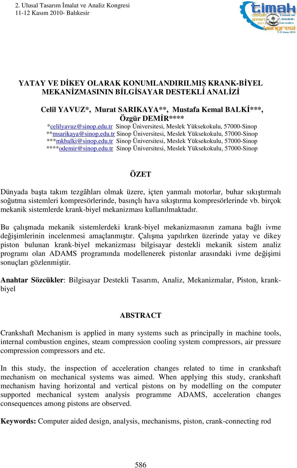 edu.tr Sinop Üniversitesi, Meslek Yüksekokulu, 57000-Sinop ****odemir@sinop.edu.tr Sinop Üniversitesi, Meslek Yüksekokulu, 57000-Sinop ÖZET Dünyada başta takım tezgâhları olmak üzere, içten yanmalı