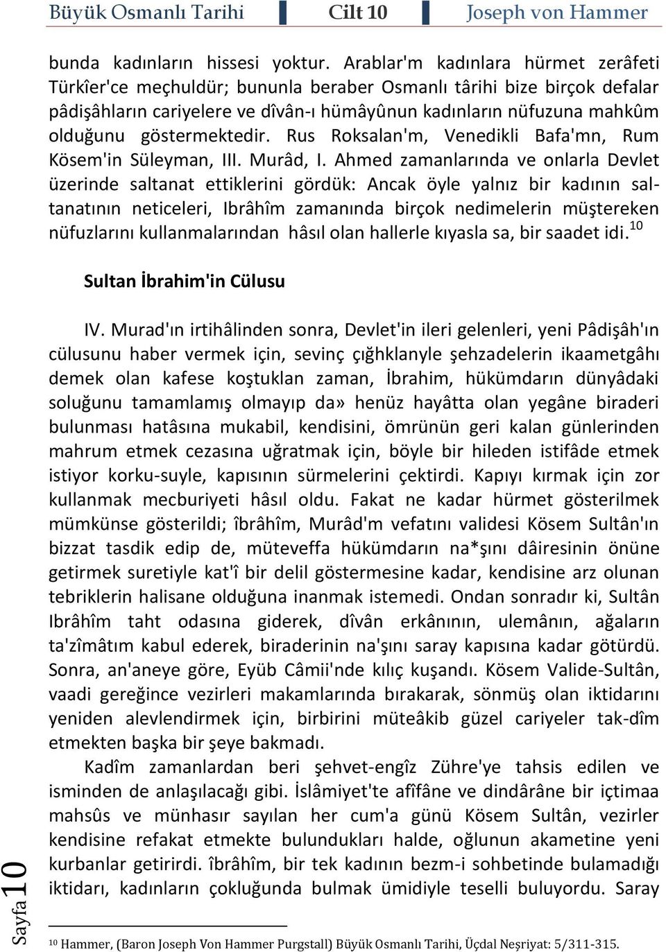göstermektedir. Rus Roksalan'm, Venedikli Bafa'mn, Rum Kösem'in Süleyman, III. Murâd, I.