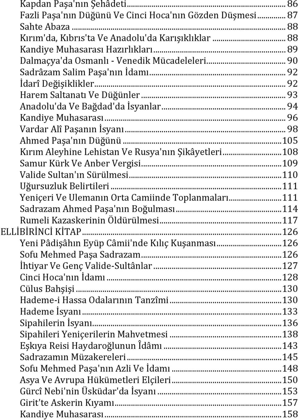 .. 94 Kandiye Muhasarası... 96 Vardar Alî Paşanın İsyanı... 98 Ahmed Paşa'nın Düğünü... 105 Kırım Aleyhine Lehistan Ve Rusya'nın Şikâyetleri... 108 Samur Kürk Ve Anber Vergisi.