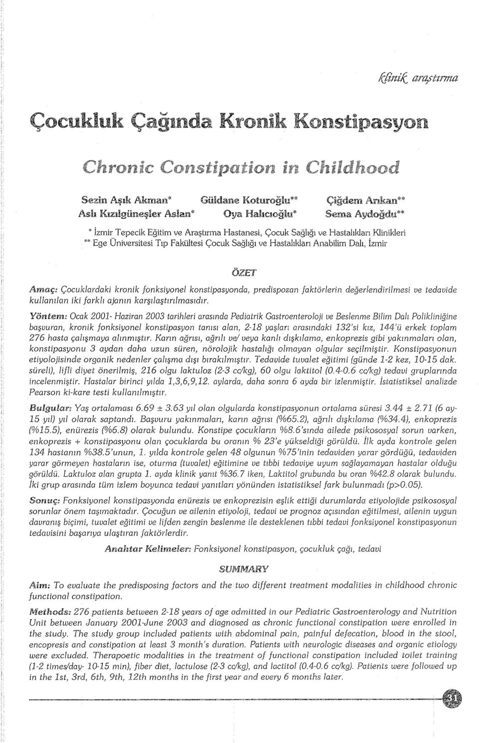 Hastalıkları Klinikleri ** Ege Üniversitesi Tıp Fakültesi Çocuk Sağlığı ve Hastalıkları Anabilim Dalı, İzmir ÖZET Amaç: Çocuklardaki kronik fonksiyonel konstipasyonda, predispozan faktörlerin