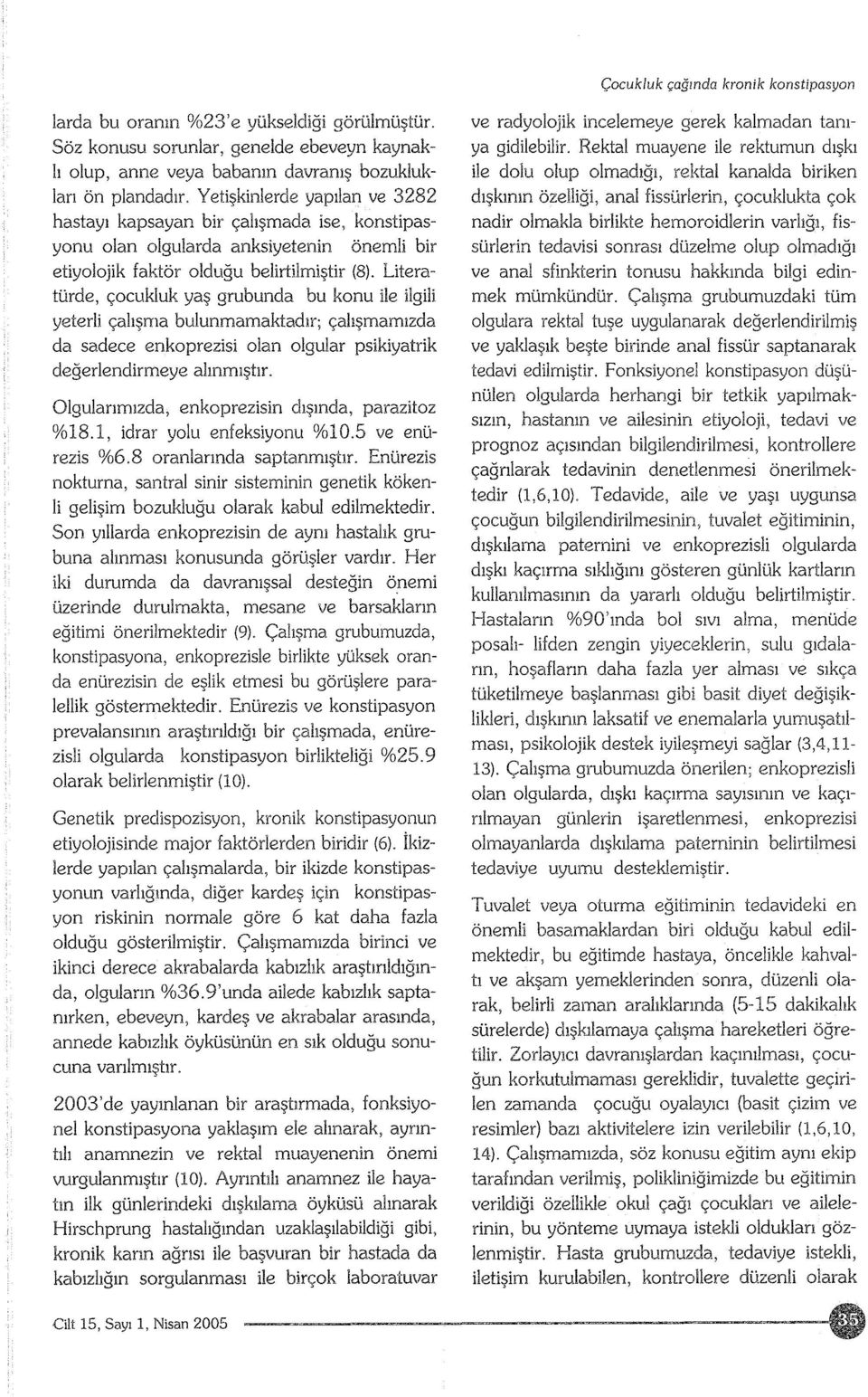 Literatürde, çocukluk yaş grubunda bu konu ile ilgili yeterli çalışma bulunmamaktadır; çalışmamızda da sadece enkoprezisi olan olgular psikiyatrik değerlendirmeye alınmıştır.