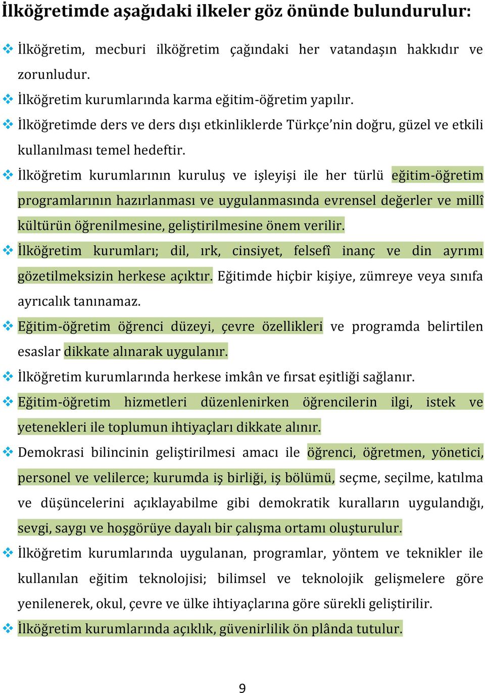 İlköğretim kurumlarının kuruluş ve işleyişi ile her türlü eğitim-öğretim programlarının hazırlanması ve uygulanmasında evrensel değerler ve millî kültürün öğrenilmesine, geliştirilmesine önem verilir.