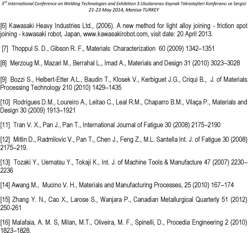 , Klosek V., Kerbiguet J.G., Criqui B., J. of Materials Processing Technology 210 (2010) 1429 1435 [10] Rodrigues D.M., Loureiro A., Leitao C., Leal R.M., Chaparro B.M., Vilaça P.