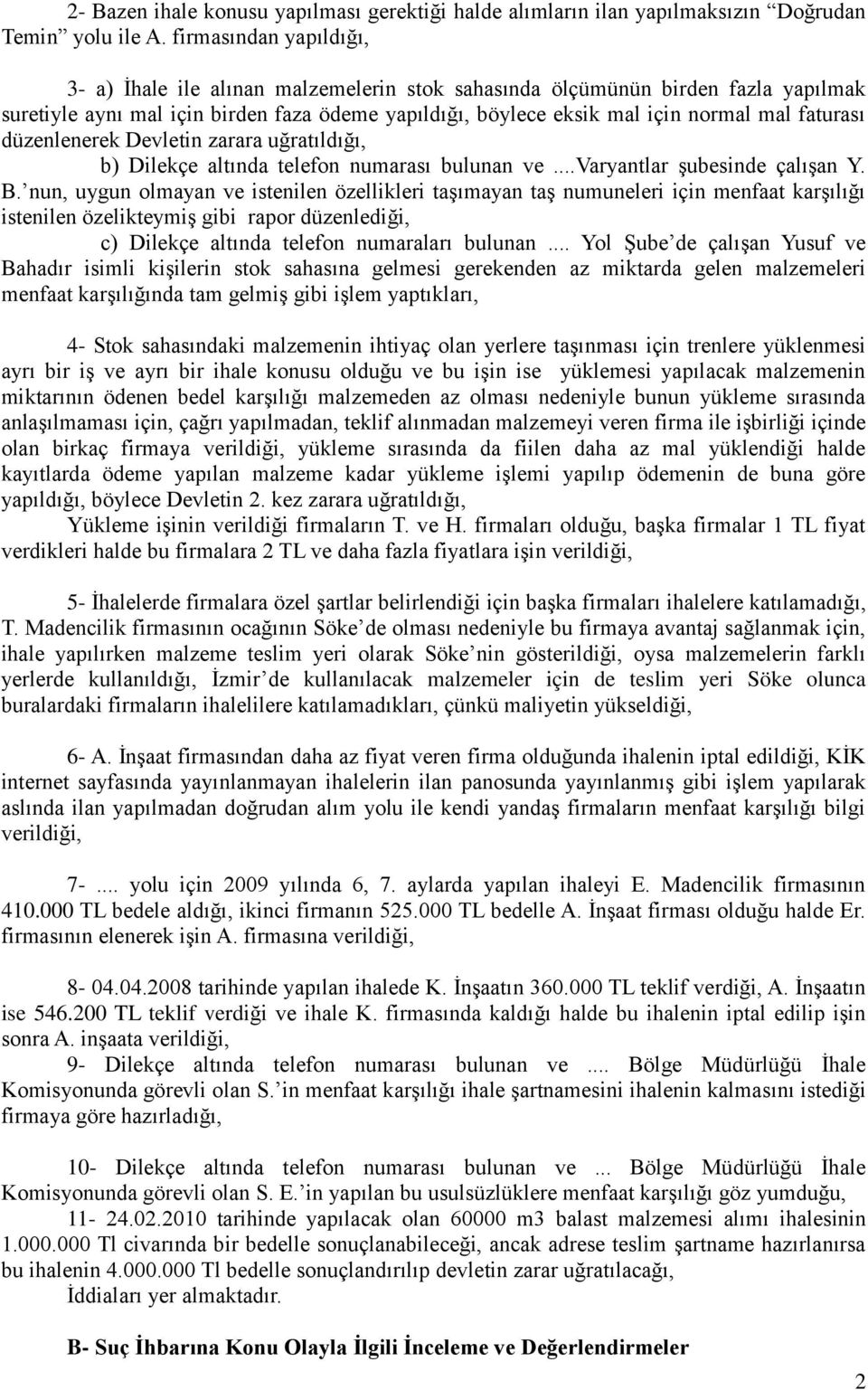 faturası düzenlenerek Devletin zarara uğratıldığı, b) Dilekçe altında telefon numarası bulunan ve...varyantlar şubesinde çalışan Y. B.