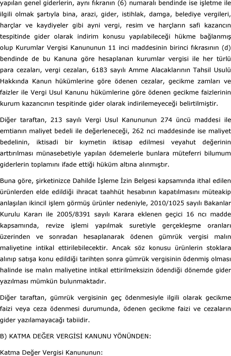 göre hesaplanan kurumlar vergisi ile her türlü para cezaları, vergi cezaları, 6183 sayılı Amme Alacaklarının Tahsil Usulü Hakkında Kanun hükümlerine göre ödenen cezalar, gecikme zamları ve faizler