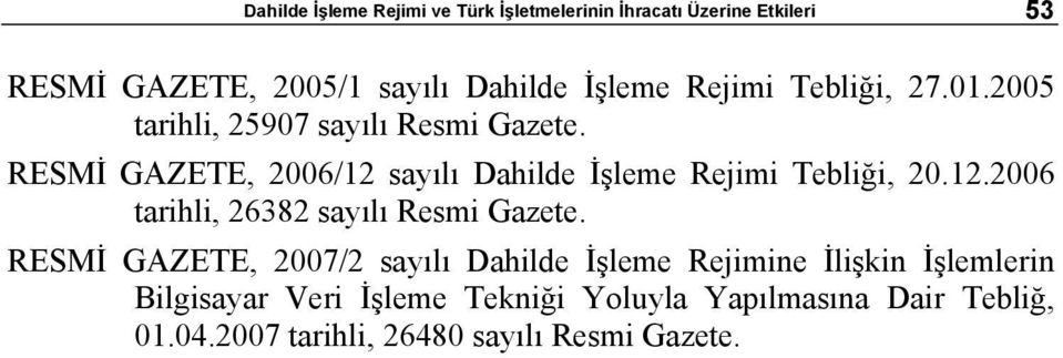 RESMİ GAZETE, 2006/12 sayılı Dahilde İşleme Rejimi Tebliği, 20.12.2006 tarihli, 26382 sayılı Resmi Gazete.