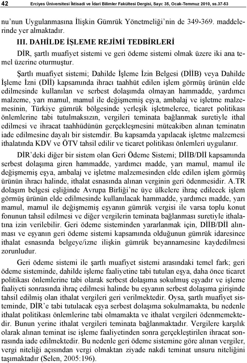 Şartlı muafiyet sistemi; Dahilde İşleme İzin Belgesi (DİİB) veya Dahilde İşleme İzni (Dİİ) kapsamında ihracı taahhüt edilen işlem görmüş ürünün elde edilmesinde kullanılan ve serbest dolaşımda