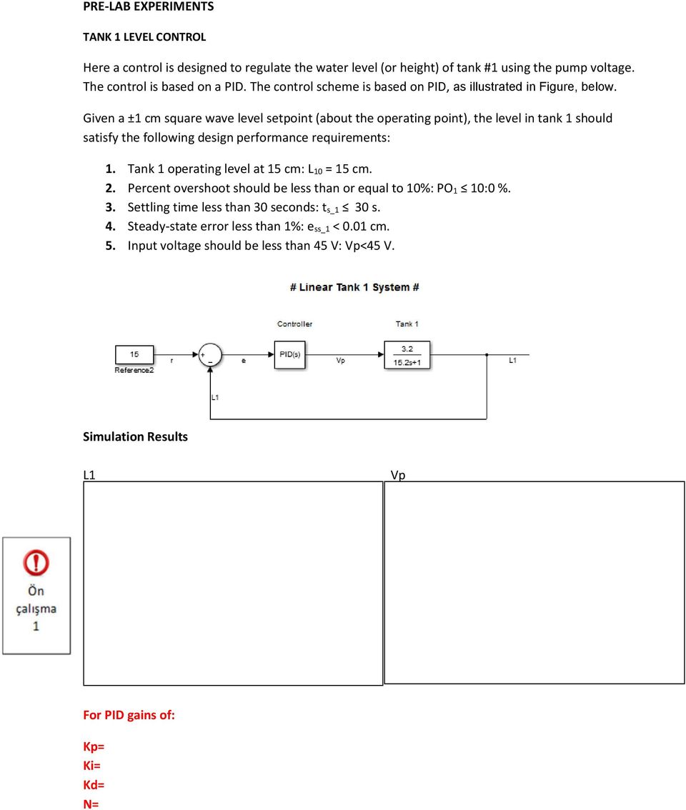 Given a ±1 cm square wave level setpoint (about the operating point), the level in tank 1 should satisfy the following design performance requirements: 1.