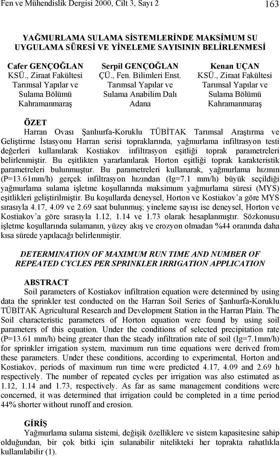 , Ziraat Fakültesi Tarımsal Yapılar ve Sulama Bölümü Kahramamaraş ÖZET Harra Ovası Şalıurfa-Koruklu TÜBİTAK Tarımsal Araştırma ve Geliştirme İstasyou Harra serisi topraklarıda, yağmurlama ifiltrasyo