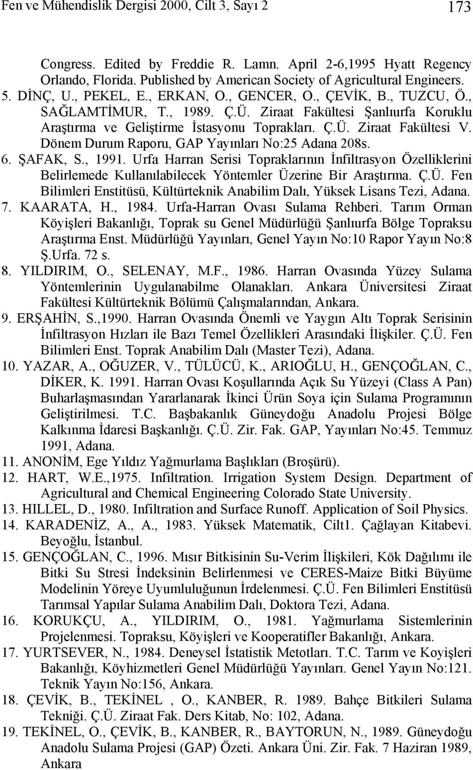 Döem Durum Raporu, GAP Yayıları No:25 Adaa 208s. 6. ŞAFAK, S., 99. Urfa Harra Serisi Topraklarıı İfiltrasyo Özelliklerii Belirlemede Kullaılabilecek Yötemler Üz