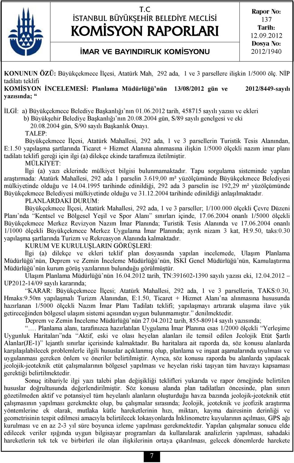 NİP tadilatı teklifi KOMİSYON İNCELEMESİ: Planlama Müdürlüğü nün 13/08/2012 gün ve 2012/8449-sayılı yazısında; İLGİ: a) Büyükçekmece Belediye Başkanlığı nın 01.06.