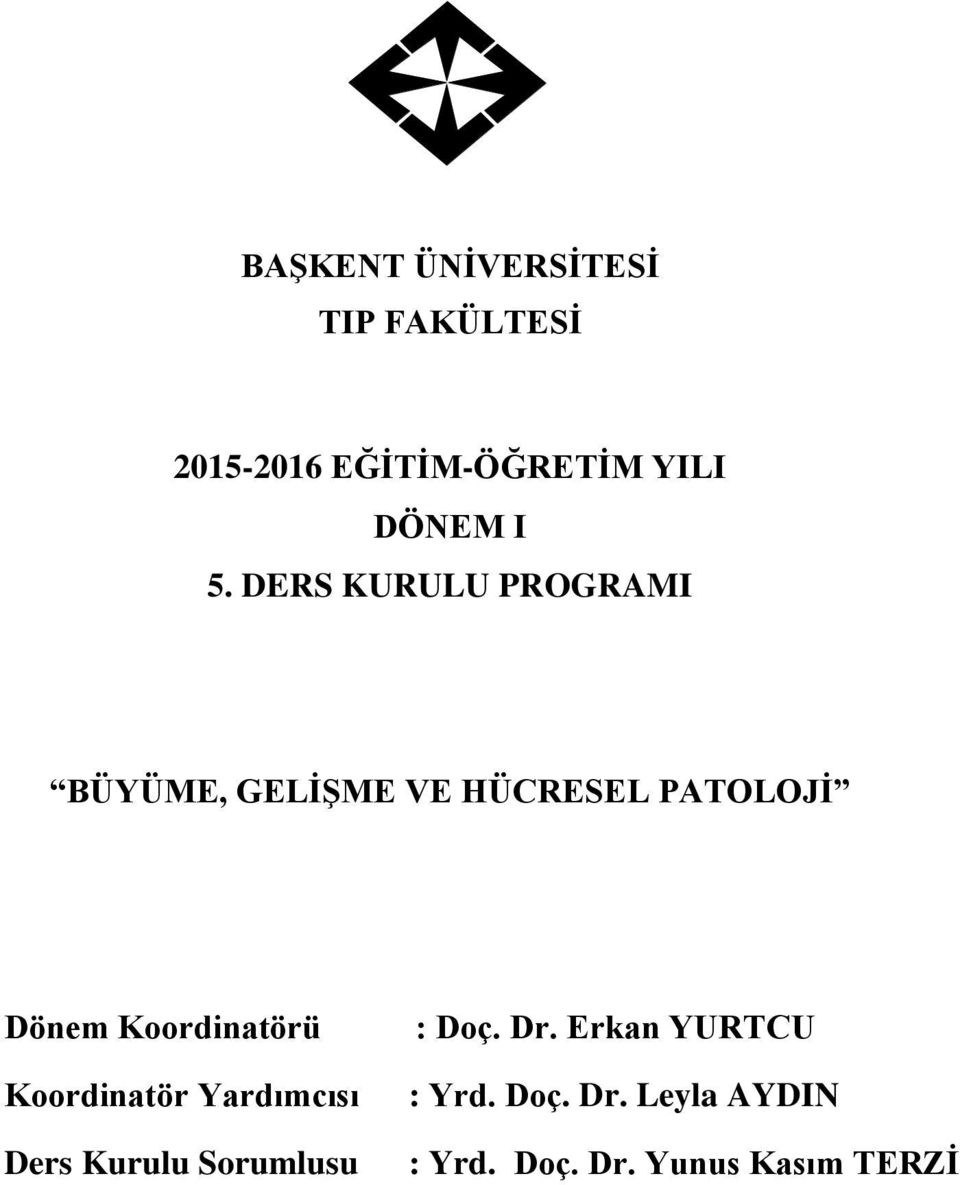 Koordinatörü Koordinatör Yardımcısı Ders Kurulu Sorumlusu : Doç. Dr.