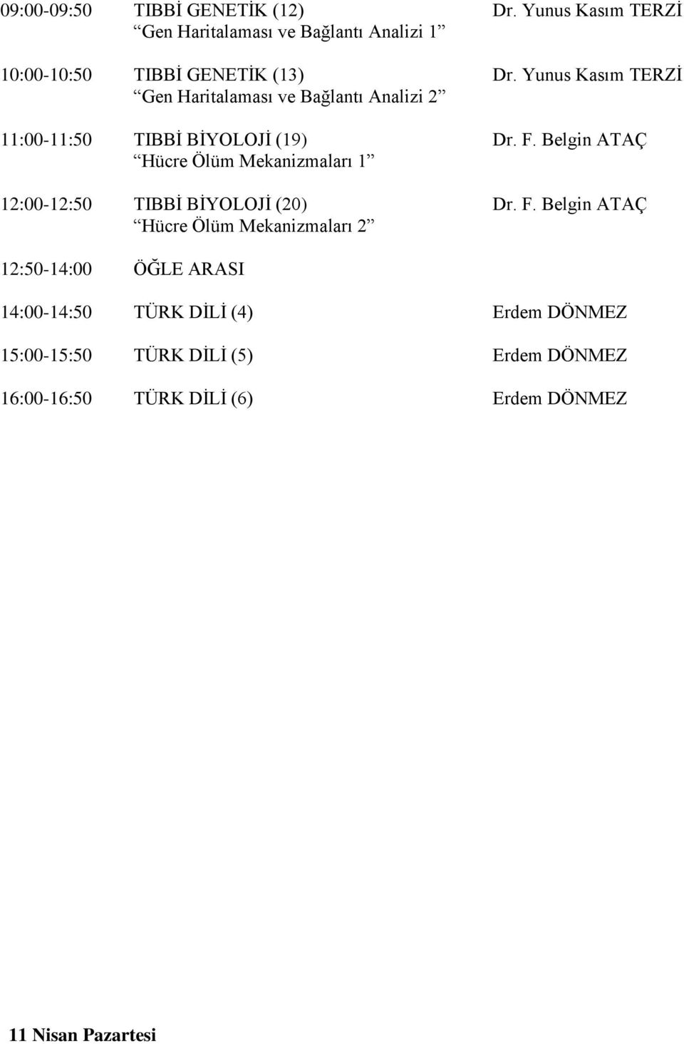 Yunus Kasım TERZİ Gen Haritalaması ve Bağlantı Analizi 2 11:00-11:50 TIBBİ BİYOLOJİ (19) Dr. F.