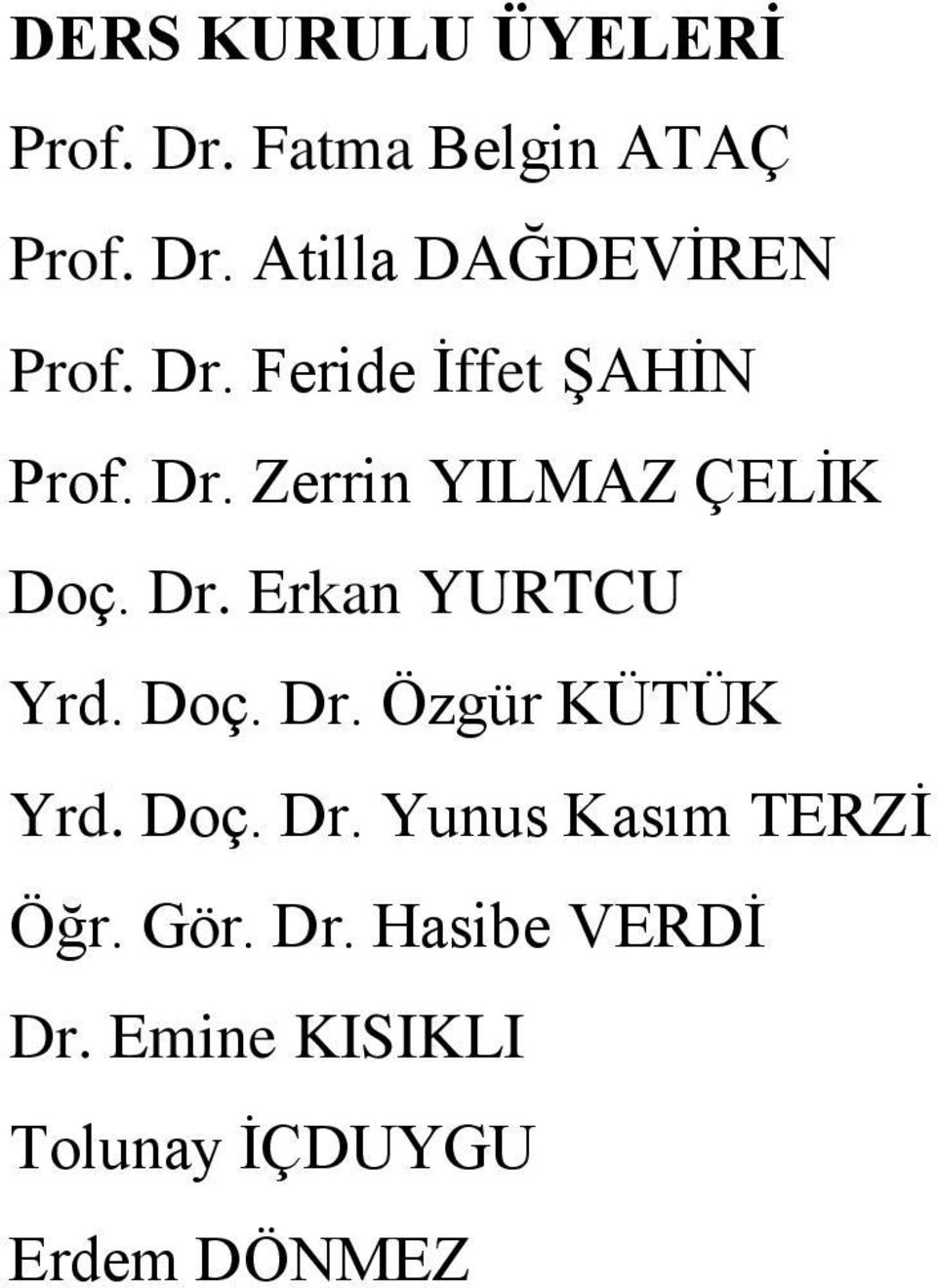 Doç. Dr. Özgür KÜTÜK Yrd. Doç. Dr. Yunus Kasım TERZİ Öğr. Gör. Dr. Hasibe VERDİ Dr.