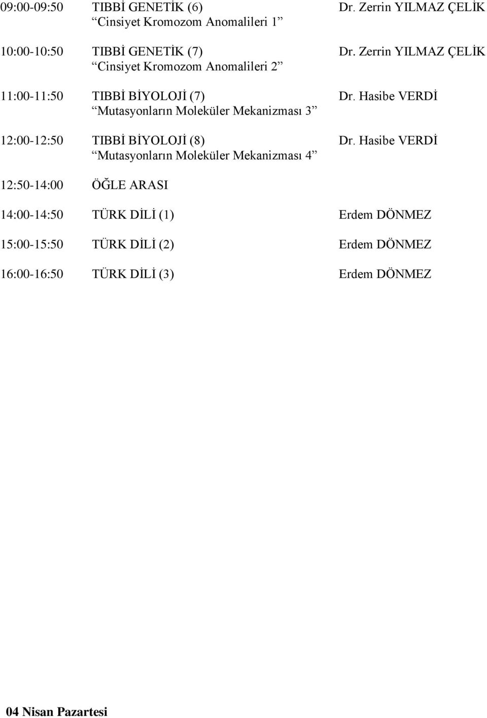 Hasibe VERDİ Mutasyonların Moleküler Mekanizması 3 12:00-12:50 TIBBİ BİYOLOJİ (8) Dr.