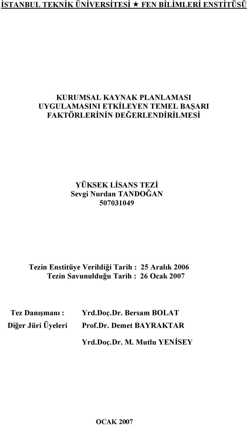 Enstitüye Verildiği Tarih : 25 Aralık 2006 Tezin Savunulduğu Tarih : 26 Ocak 2007 Tez Danışmanı :