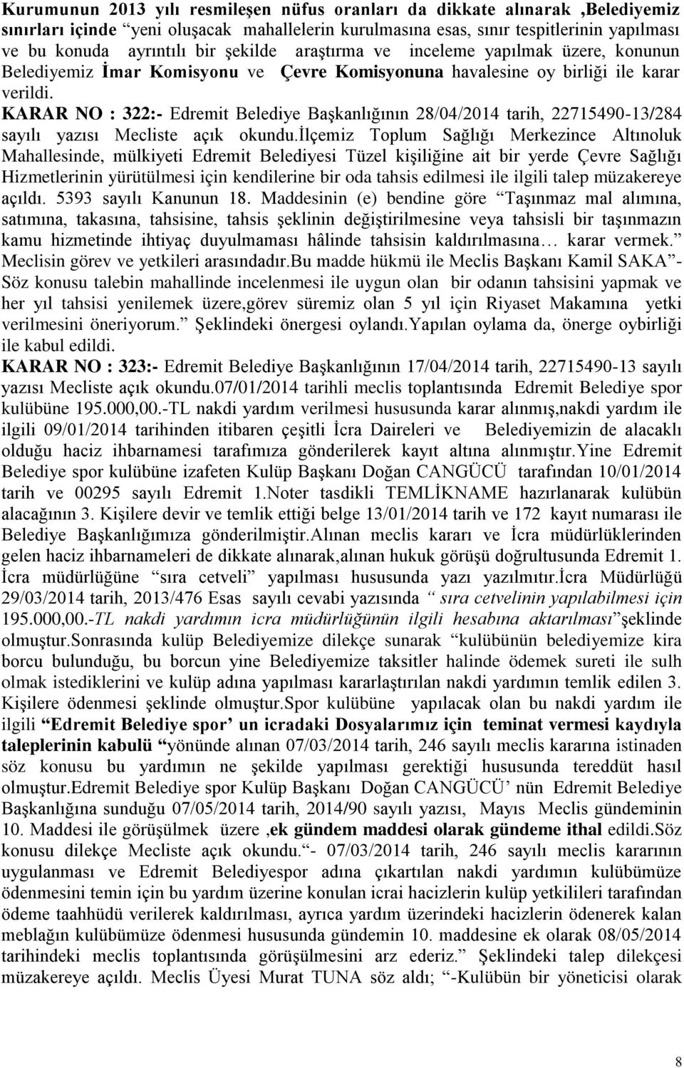 KARAR NO : 322:- Edremit Belediye BaĢkanlığının 28/04/2014 tarih, 22715490-13/284 sayılı yazısı Mecliste açık okundu.