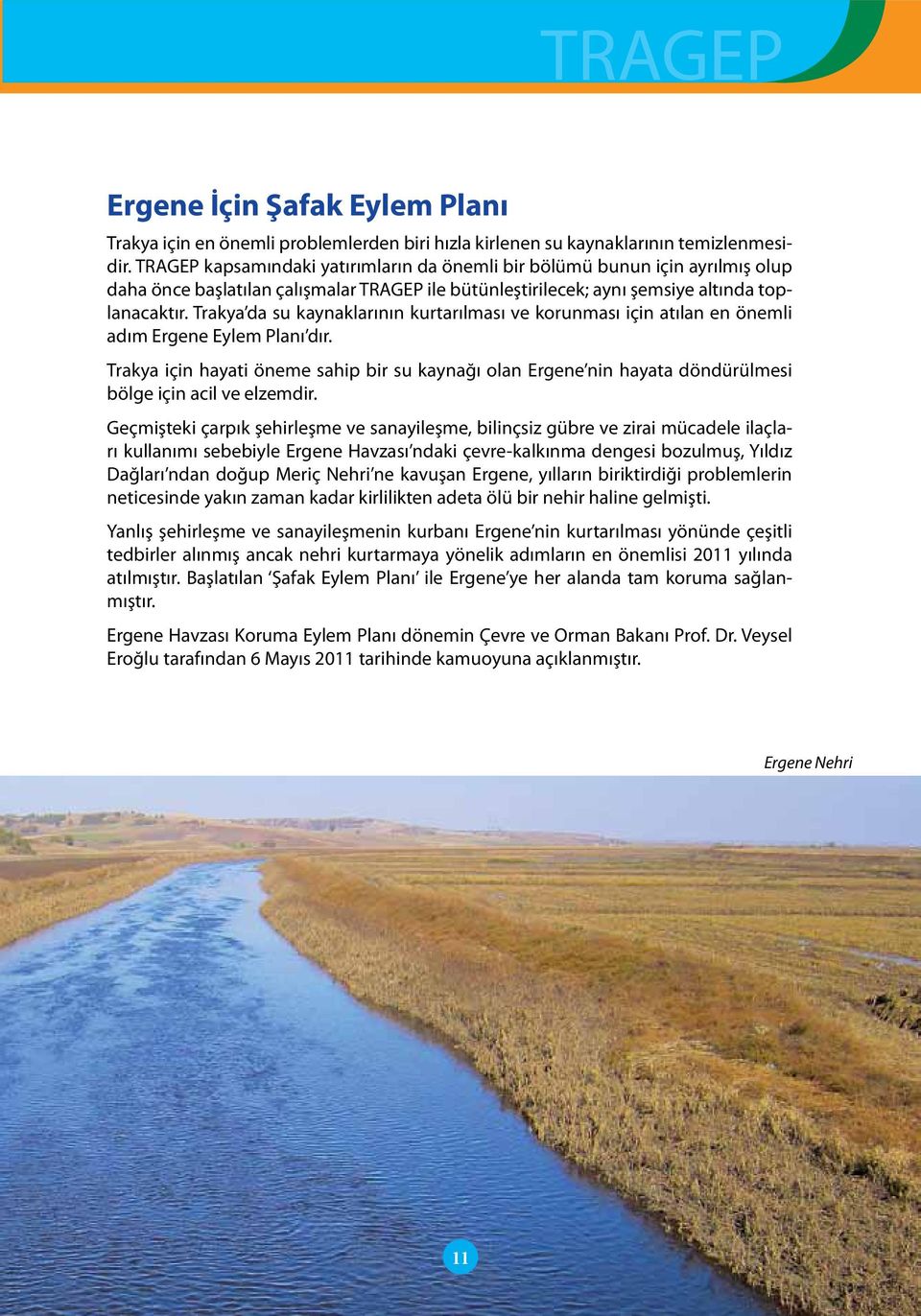 Trakya da su kaynaklarının kurtarılması ve korunması için atılan en önemli adım Ergene Eylem Planı dır.