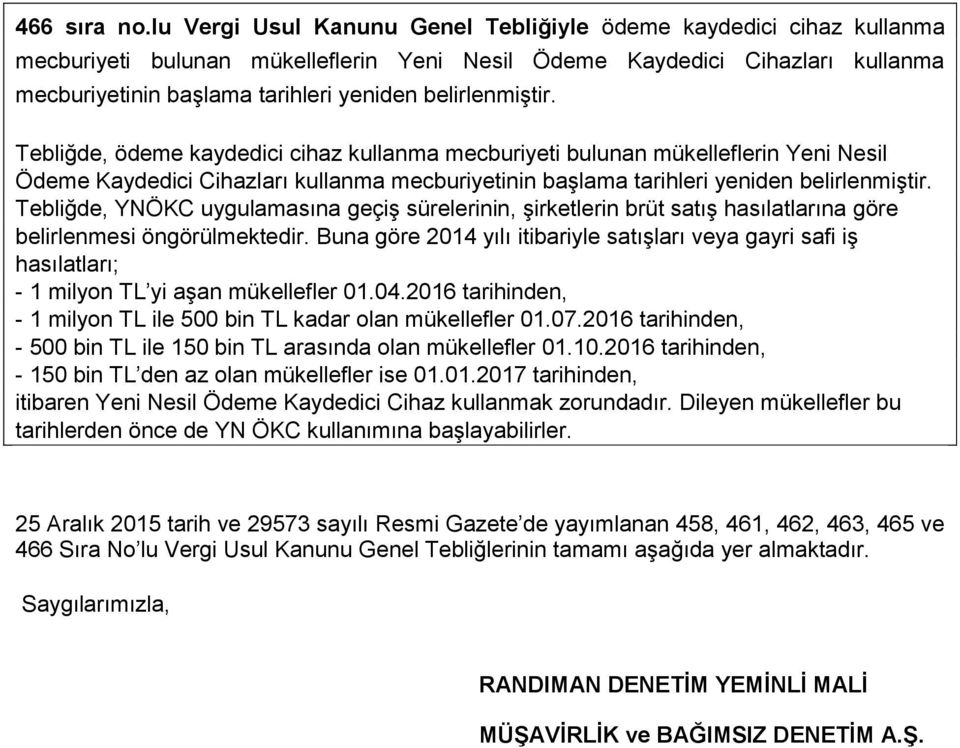 belirlenmiştir. Tebliğde, ödeme kaydedici cihaz kullanma mecburiyeti bulunan mükelleflerin Yeni Nesil Ödeme Kaydedici Cihazları kullanma mecburiyetinin başlama tarihleri yeniden belirlenmiştir.