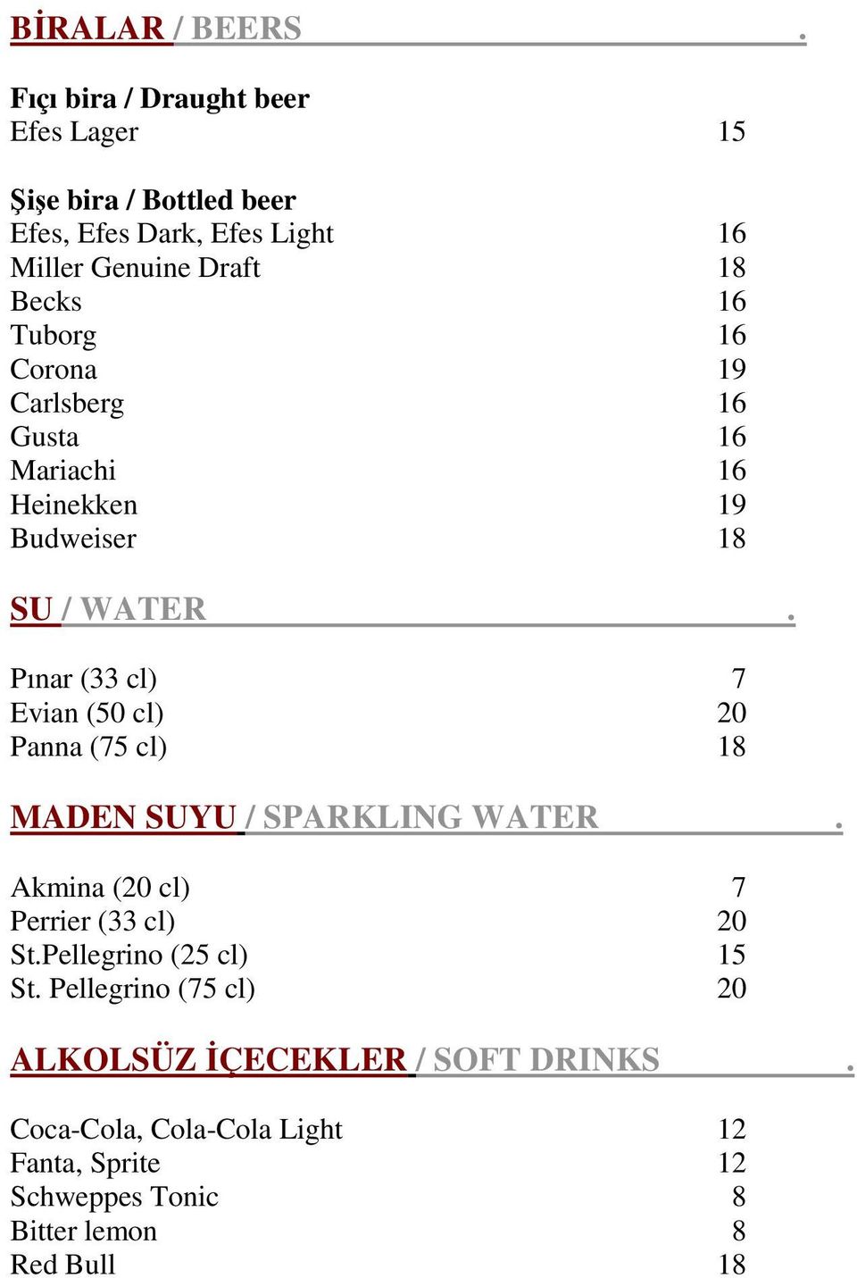 Tuborg 16 Corona 19 Carlsberg 16 Gusta 16 Mariachi 16 Heinekken 19 Budweiser 18 SU / WATER.