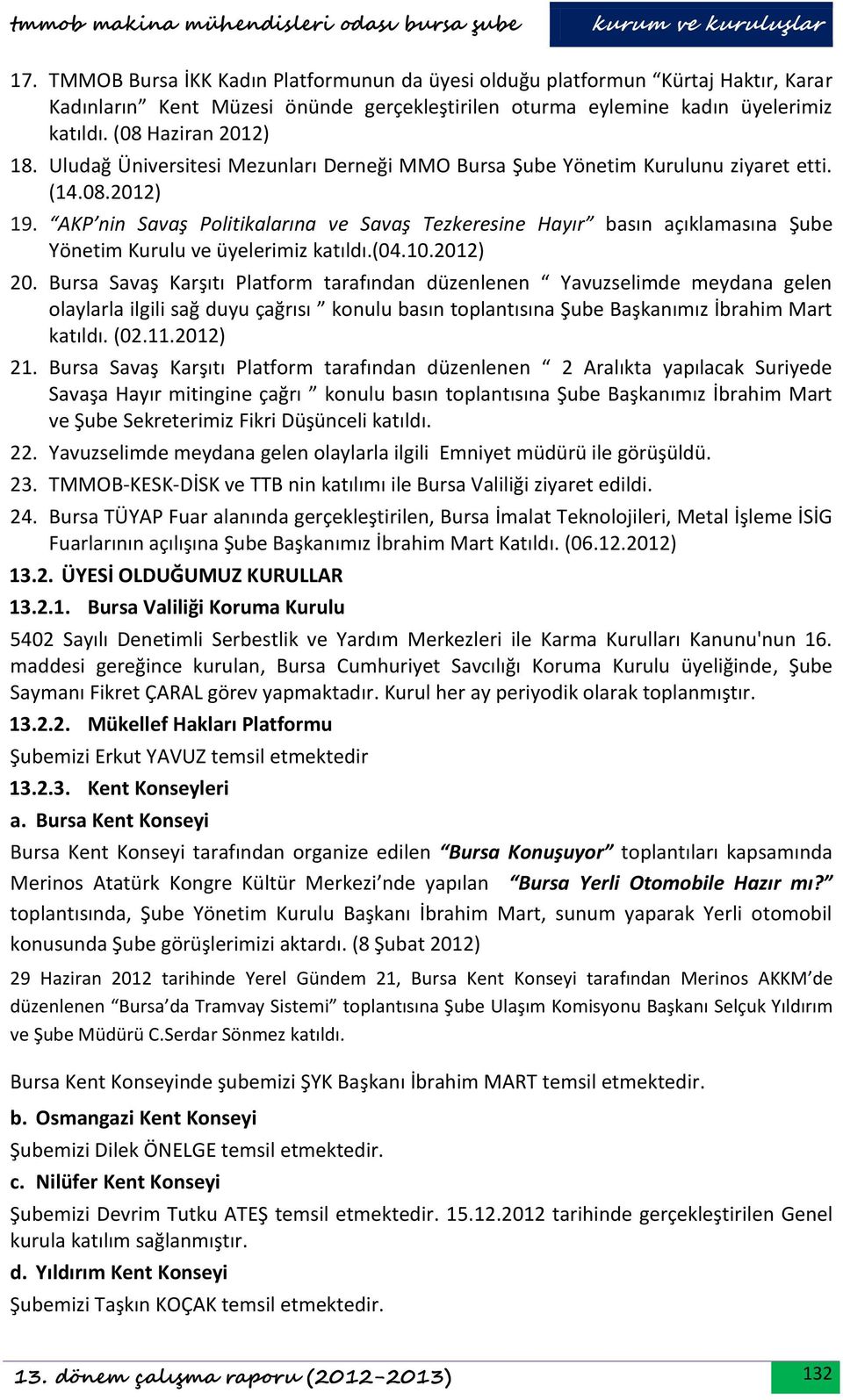AKP nin Savaş Politikalarına ve Savaş Tezkeresine Hayır basın açıklamasına Şube Yönetim Kurulu ve üyelerimiz katıldı.(04.10.2012) 20.