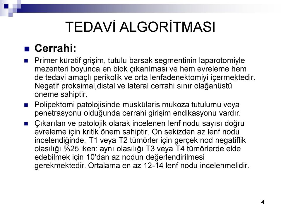 Polipektomi patolojisinde muskülaris mukoza tutulumu veya penetrasyonu olduğunda cerrahi girişim endikasyonu vardır.