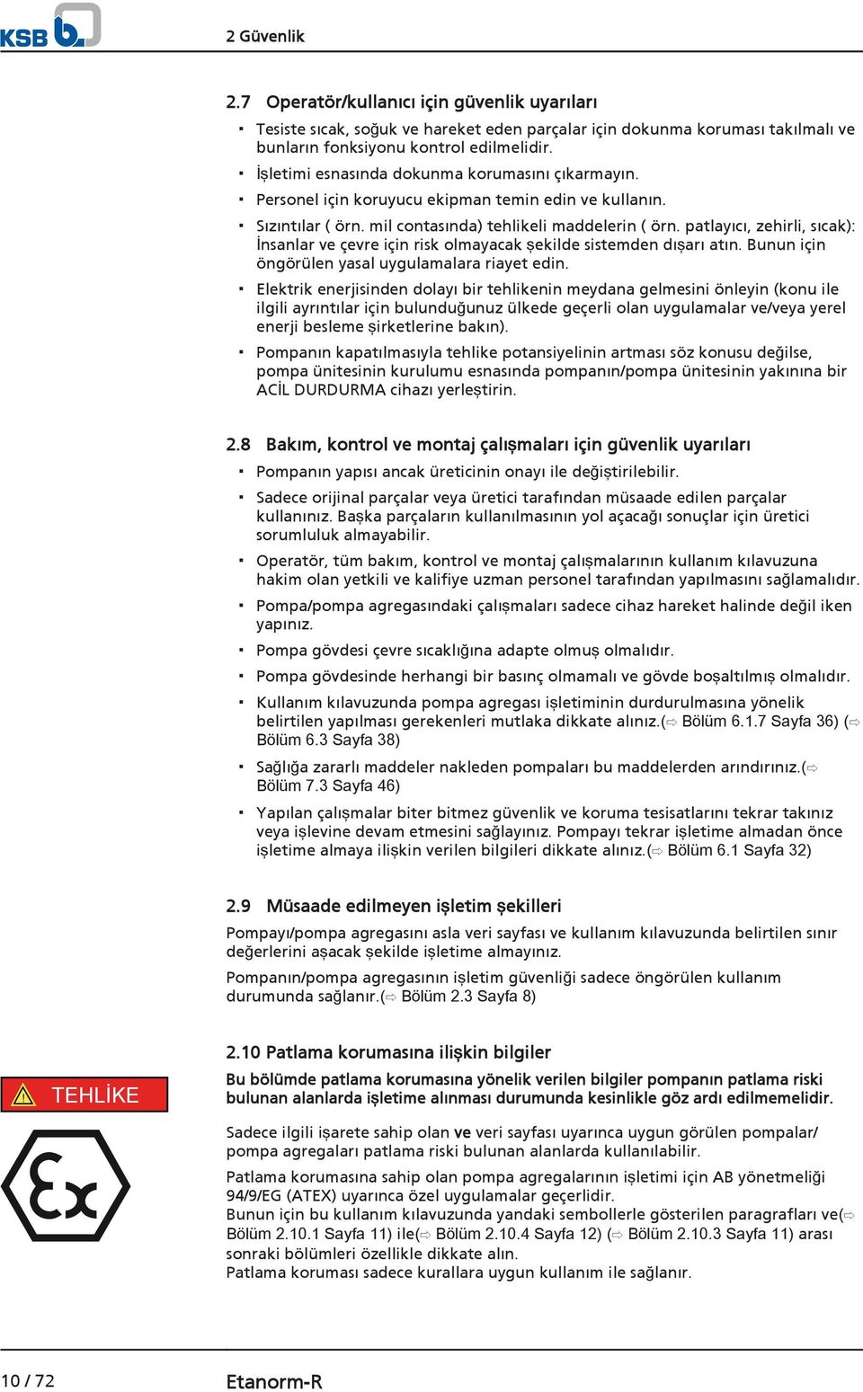 patlayıcı, zehirli, sıcak): İnsanlar ve çevre için risk olmayacak şekilde sistemden dışarı atın. Bunun için öngörülen yasal uygulamalara riayet edin.