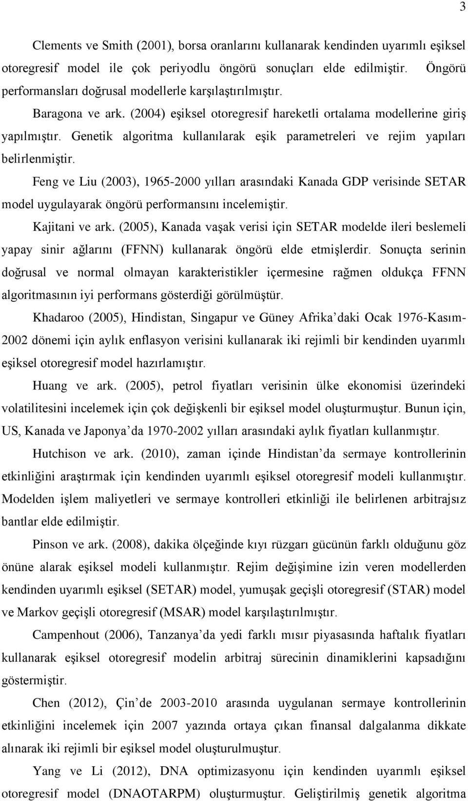 Geneik algorima kullanılarak eşik paramereleri ve reim yapıları belirlenmişir.