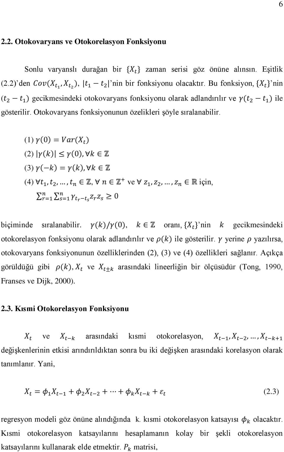 (1) (2) (3) (4), ve için, biçiminde sıralanabilir., oranı, nin gecikmesindeki ookorelasyon fonksiyonu olarak adlandırılır ve ile göserilir.