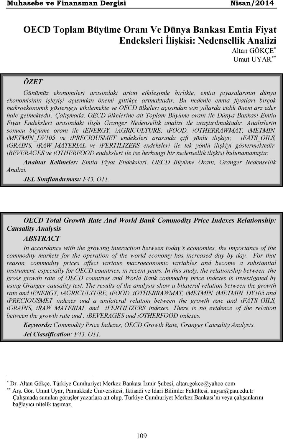 Bu nedenle emtia fiyatları birçok makroekonomik göstergeyi etkilemekte ve OECD ülkeleri açısından son yıllarda ciddi önem arz eder hale gelmektedir.