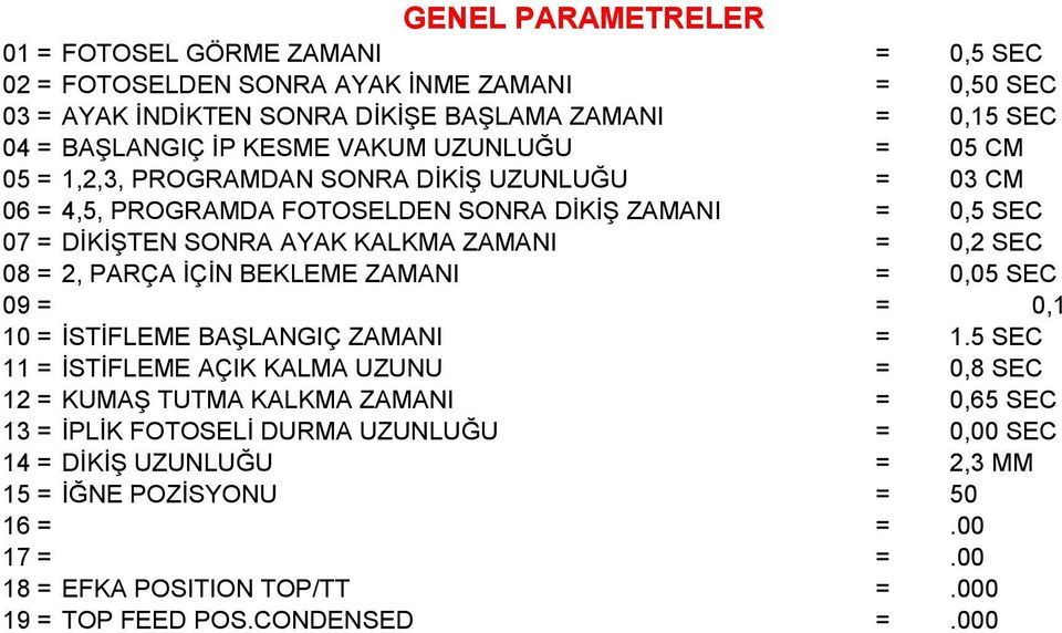 0,2 SEC 08 = 2, PARÇA İÇİN BEKLEME ZAMANI = 0,05 SEC 09 = = 0,1 10 = İSTİFLEME BAŞLANGIÇ ZAMANI = 1.