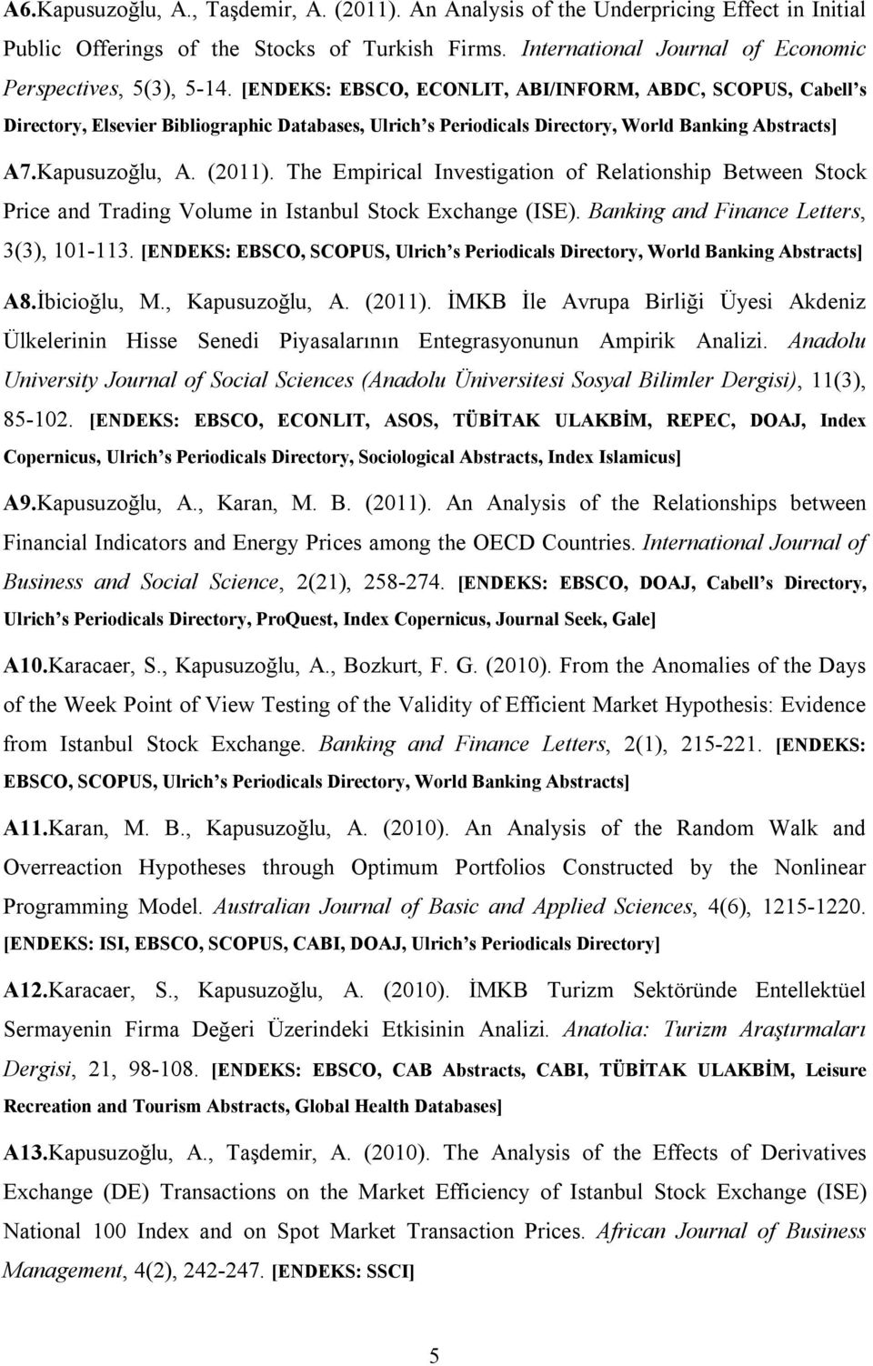 The Empirical Investigation of Relationship Between Stock Price and Trading Volume in Istanbul Stock Exchange (ISE). Banking and Finance Letters, 3(3), 101-113.