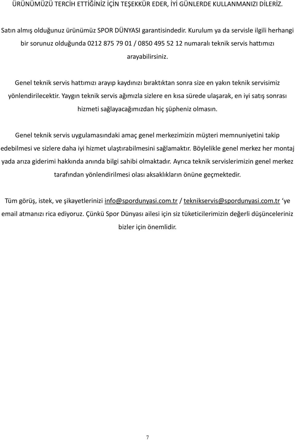 Genel teknik servis hattımızı arayıp kaydınızı bıraktıktan sonra size en yakın teknik servisimiz yönlendirilecektir.