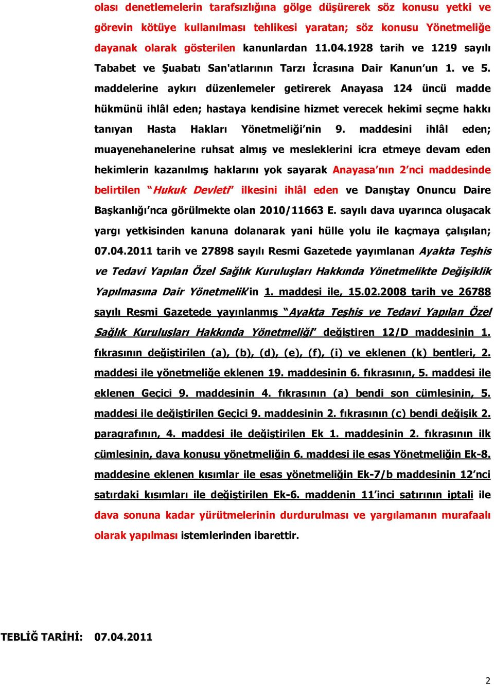 maddelerine aykırı düzenlemeler getirerek Anayasa 124 üncü madde hükmünü ihlâl eden; hastaya kendisine hizmet verecek hekimi seçme hakkı tanıyan Hasta Hakları Yönetmeliği nin 9.