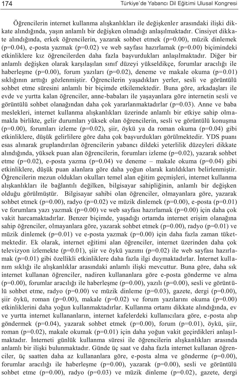 00) biçimindeki etkinliklere kız öğrencilerden daha fazla başvurdukları anlaşılmaktadır.