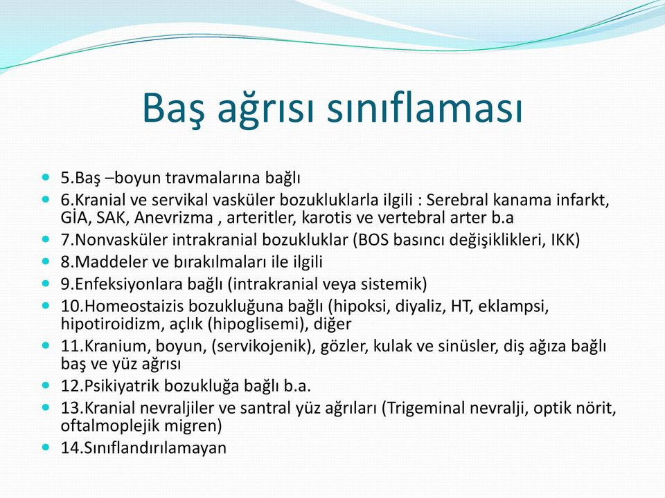 Nonvasküler intrakranial bozukluklar (BOS basıncı değişiklikleri, IKK) 8.Maddeler ve bırakılmaları ile ilgili 9.Enfeksiyonlara bağlı (intrakranial veya sistemik) 10.