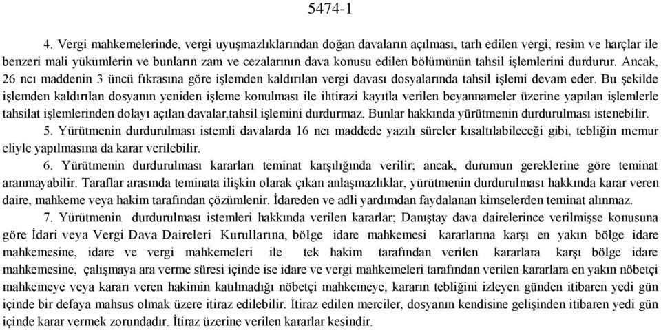 tahsil işlemlerini durdurur. Ancak, 26 ncı maddenin 3 üncü fıkrasına göre işlemden kaldırılan vergi davası dosyalarında tahsil işlemi devam eder.