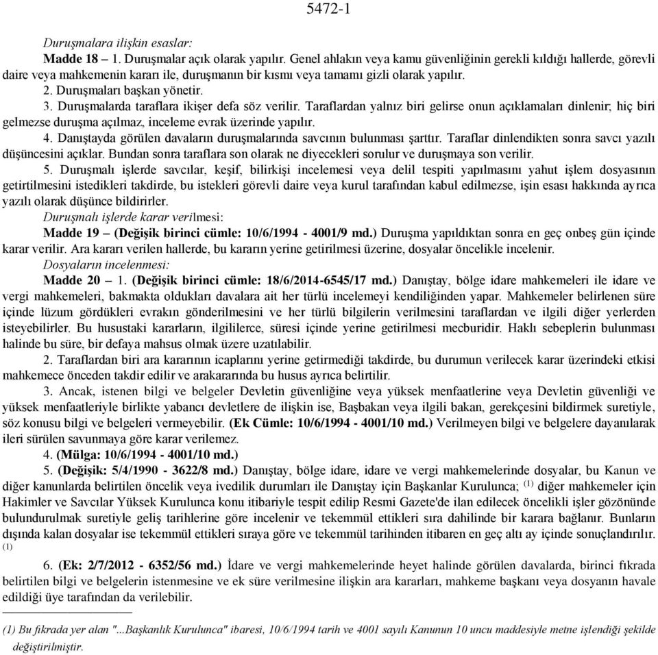 Duruşmalarda taraflara ikişer defa söz verilir. Taraflardan yalnız biri gelirse onun açıklamaları dinlenir; hiç biri gelmezse duruşma açılmaz, inceleme evrak üzerinde yapılır. 4.