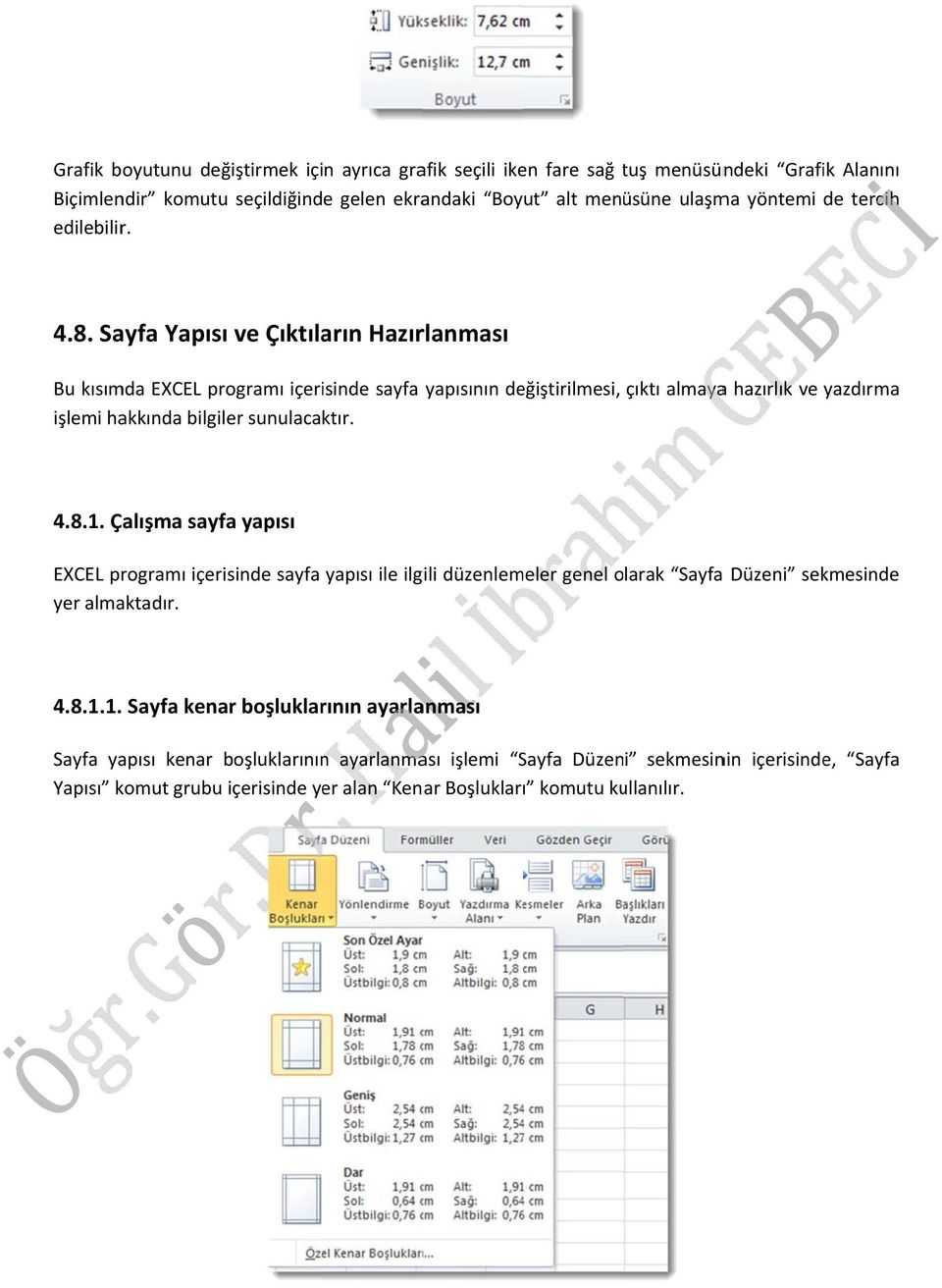 Sayfa Yapısı ve Çıktıların Hazırlanması Bu kısımda EXCEL programı içerisinde sayfa yapısının değiştirilmesi, çıktı almayaa hazırlık ve yazdırma işlemi hakkında bilgiler sunulacaktır. 4.8.1.