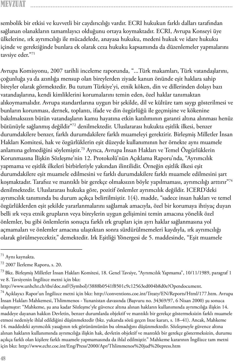 yapmalarını tavsiye eder. 71 Avrupa Komisyonu, 2007 tarihli inceleme raporunda,.