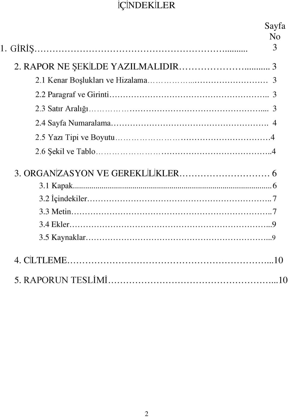 5 Yazı Tipi ve Boyutu 4 2.6 Şekil ve Tablo..4 3. ORGANİZASYON VE GEREKLİLİKLER 6 3.1 Kapak... 6 3.2 İçindekiler.